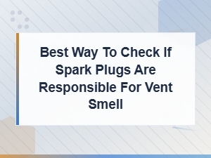 Spark Plug Issues Causing Vent Smell and Electrical Overheating Solutions