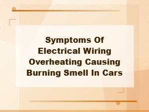 Electrical Wiring Overheating: Warning Signs and Burning Smell Causes in Cars