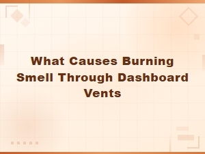 What Causes Burning Smell Through Dashboard Vents